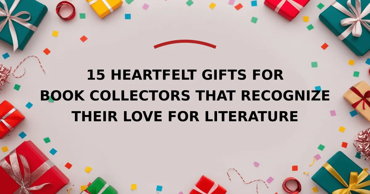 15 Heartfelt Gifts for Book Collectors That Recognize Their Love for Literature